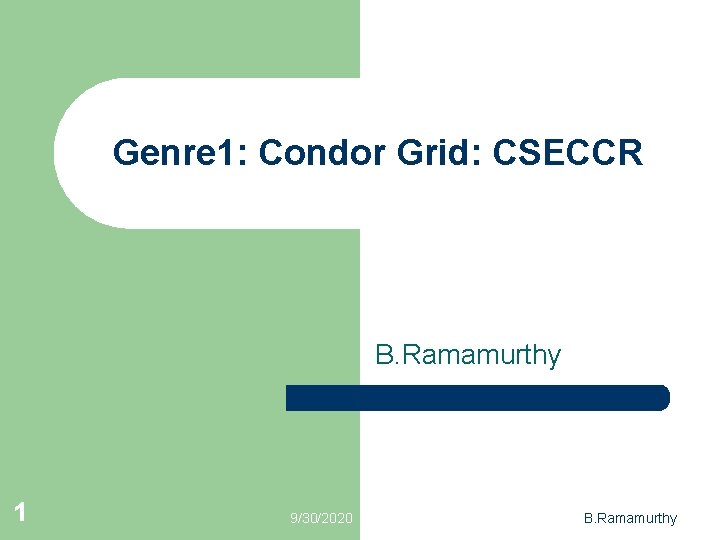 Genre 1: Condor Grid: CSECCR B. Ramamurthy 1 9/30/2020 B. Ramamurthy 