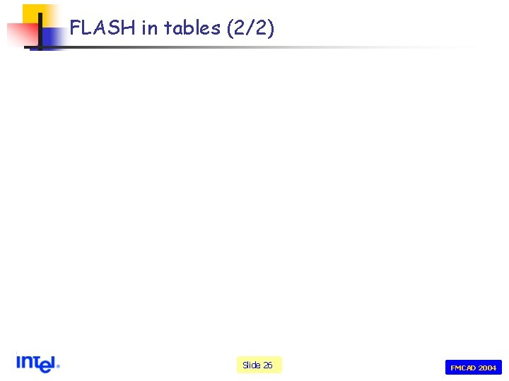 FLASH in tables (2/2) Slide 26 FMCAD 2004 