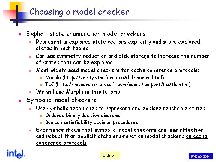 Choosing a model checker n Explicit state enumeration model checkers n n n Represent