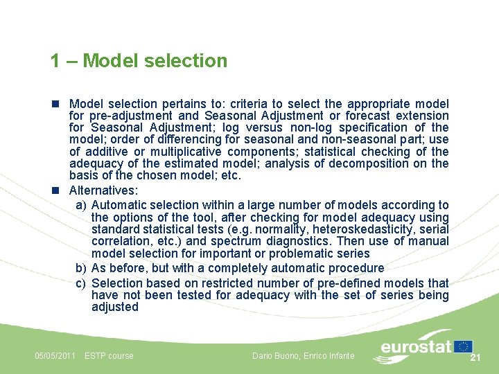 1 – Model selection n Model selection pertains to: criteria to select the appropriate