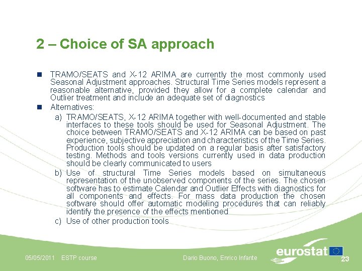 2 – Choice of SA approach n TRAMO/SEATS and X-12 ARIMA are currently the