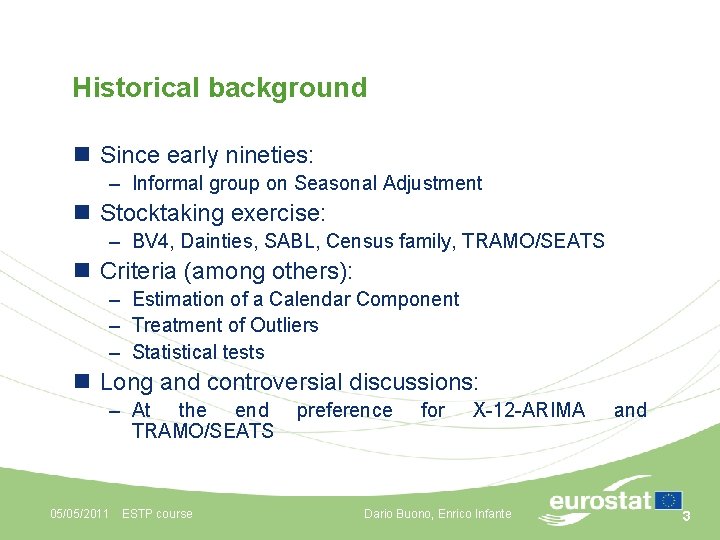 Historical background n Since early nineties: – Informal group on Seasonal Adjustment n Stocktaking