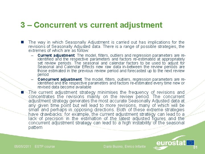 3 – Concurrent vs current adjustment n The way in which Seasonally Adjustment is