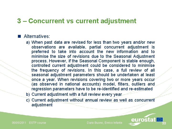 3 – Concurrent vs current adjustment n Alternatives: a) When past data are revised