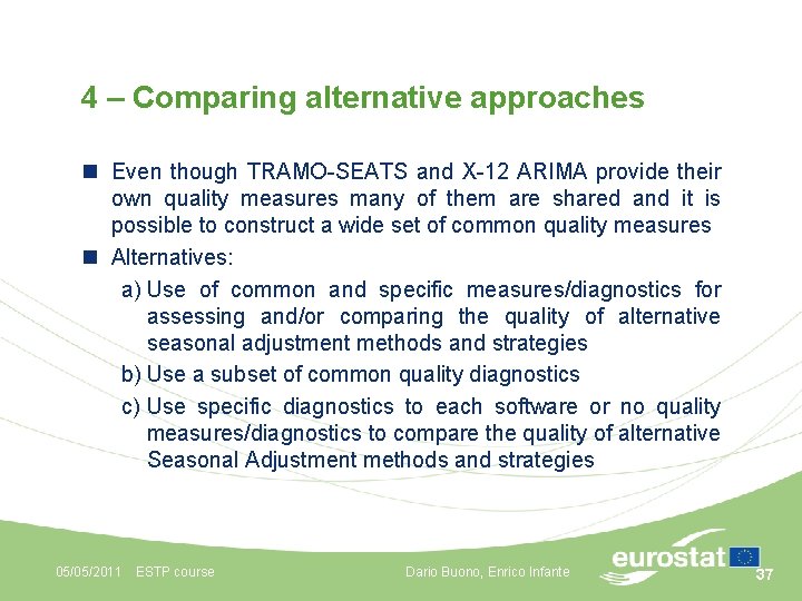 4 – Comparing alternative approaches n Even though TRAMO-SEATS and X-12 ARIMA provide their