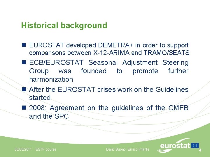 Historical background n EUROSTAT developed DEMETRA+ in order to support comparisons between X-12 -ARIMA