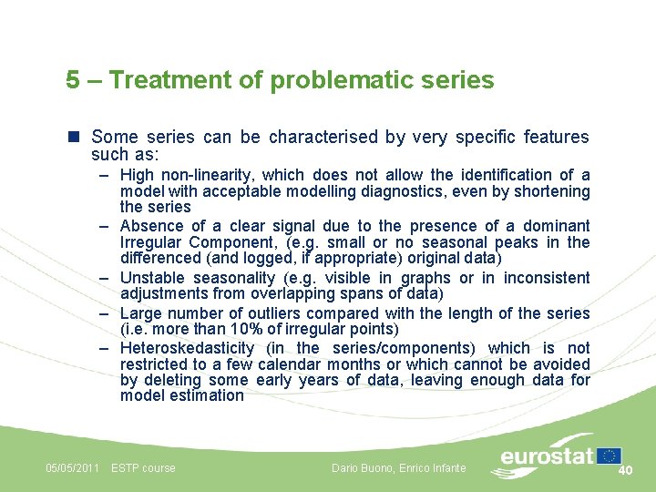 5 – Treatment of problematic series n Some series can be characterised by very