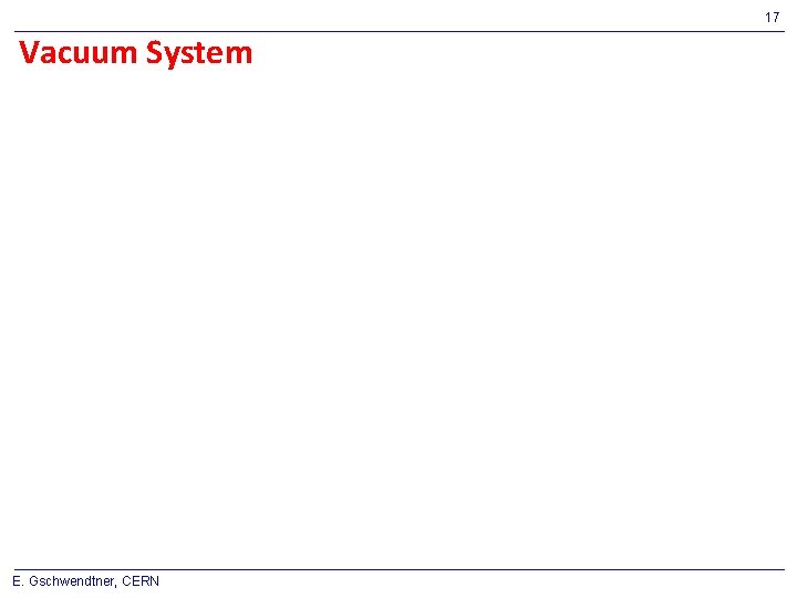 17 Vacuum System E. Gschwendtner, CERN 