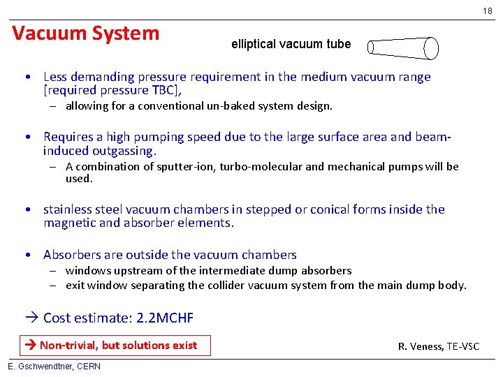 18 Vacuum System elliptical vacuum tube • Less demanding pressure requirement in the medium