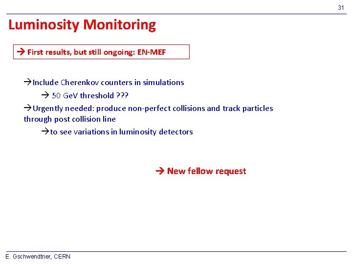 31 Luminosity Monitoring First results, but still ongoing: EN-MEF Include Cherenkov counters in simulations
