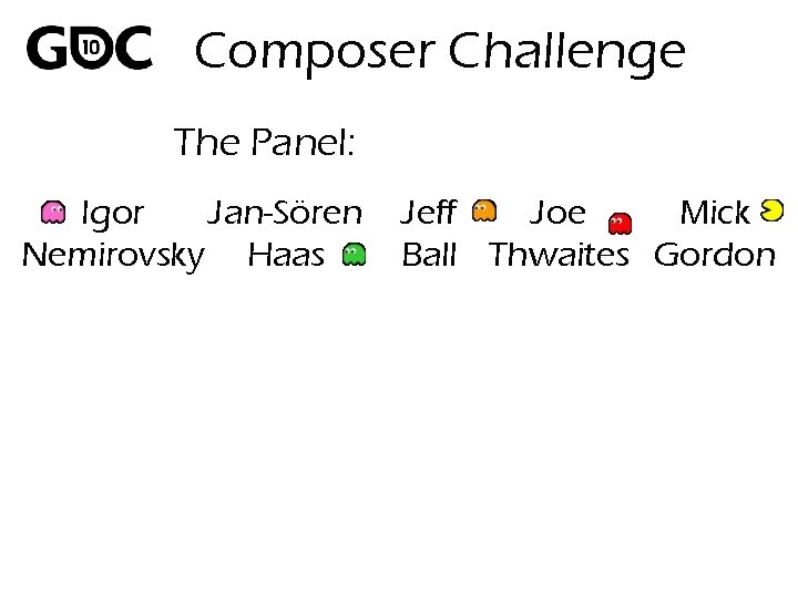 Composer Challenge The Panel: Igor Jan-Sören Nemirovsky Haas Jeff Joe Mick Ball Thwaites Gordon