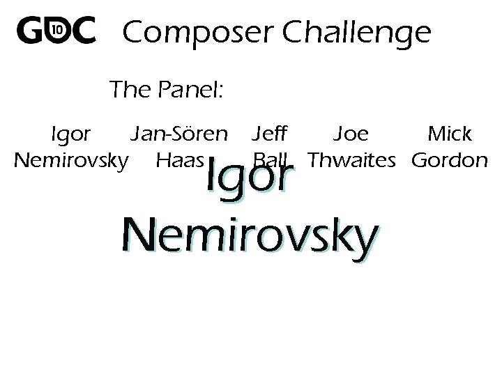 Composer Challenge The Panel: Igor Jan-Sören Nemirovsky Haas Jeff Joe Mick Ball Thwaites Gordon