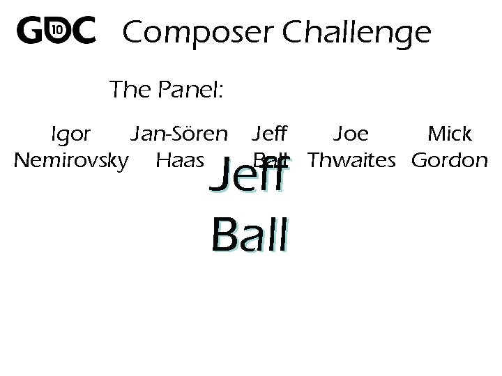 Composer Challenge The Panel: Igor Jan-Sören Nemirovsky Haas Jeff Joe Mick Ball Thwaites Gordon