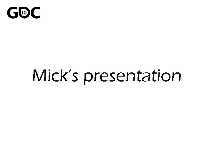 Mick’s presentation 