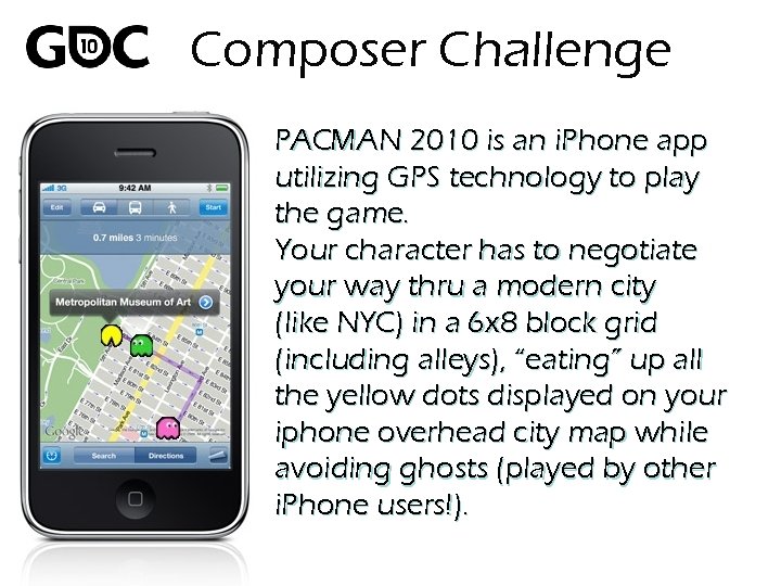 Composer Challenge PACMAN 2010 is an i. Phone app utilizing GPS technology to play
