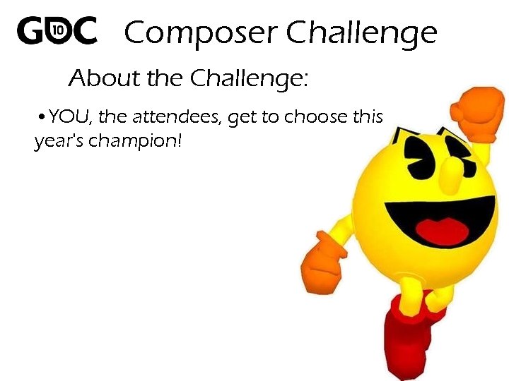 Composer Challenge About the Challenge: • YOU, the attendees, get to choose this year's