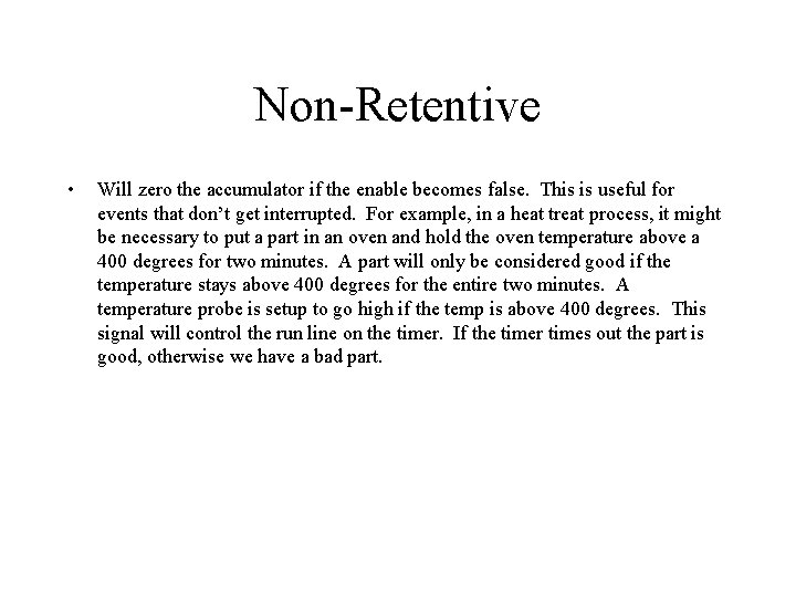 Non-Retentive • Will zero the accumulator if the enable becomes false. This is useful