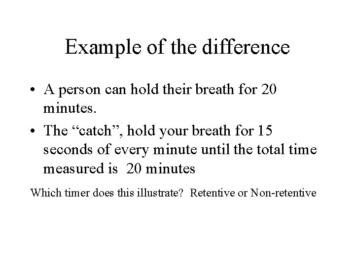 Example of the difference • A person can hold their breath for 20 minutes.