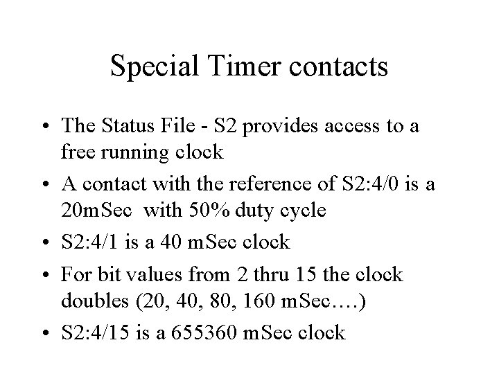 Special Timer contacts • The Status File - S 2 provides access to a