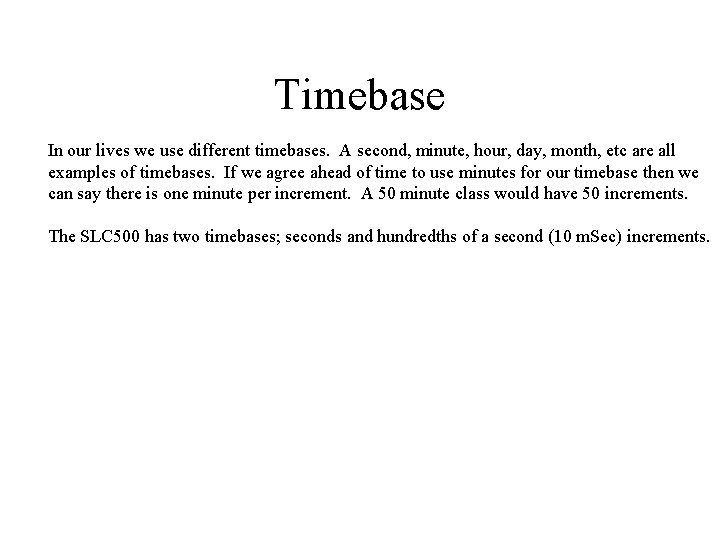 Timebase In our lives we use different timebases. A second, minute, hour, day, month,