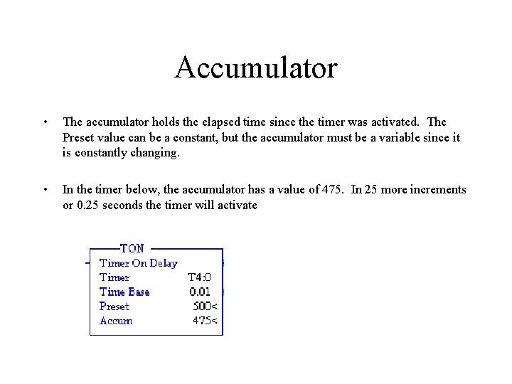 Accumulator • The accumulator holds the elapsed time since the timer was activated. The