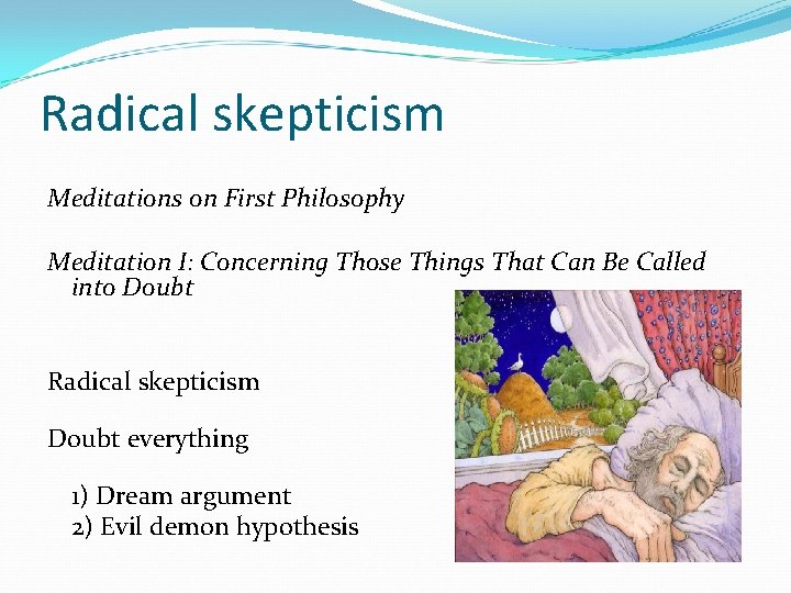 Radical skepticism Meditations on First Philosophy Meditation I: Concerning Those Things That Can Be Radical skepticism Meditations on First Philosophy Meditation I: Concerning Those Things That Can Be