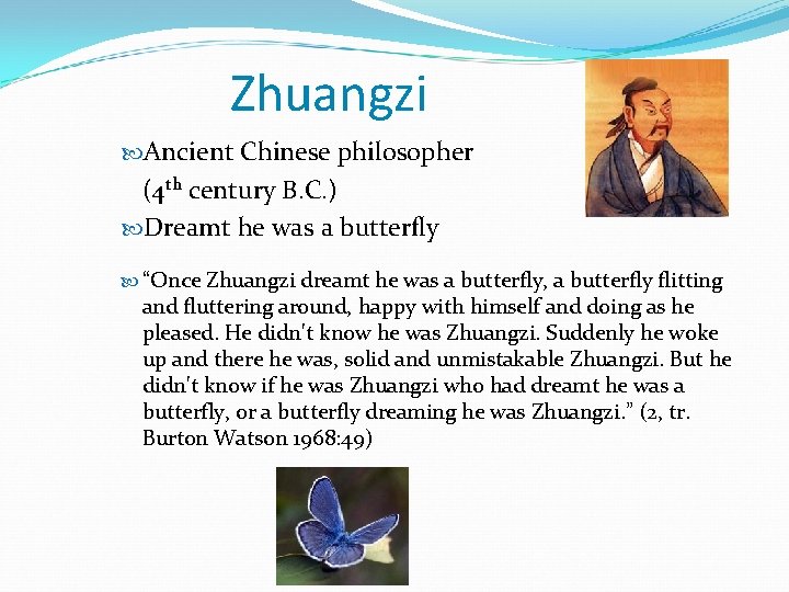 Zhuangzi Ancient Chinese philosopher (4 th century B. C. ) Dreamt he was a Zhuangzi Ancient Chinese philosopher (4 th century B. C. ) Dreamt he was a