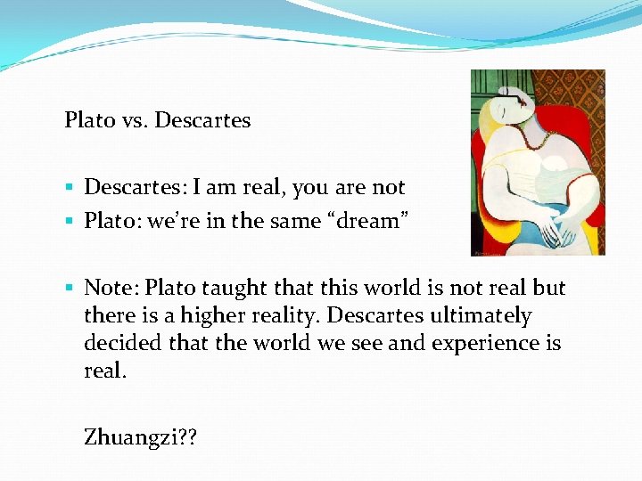 Plato vs. Descartes: I am real, you are not Plato: we’re in the same Plato vs. Descartes: I am real, you are not Plato: we’re in the same