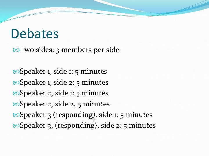 Debates Two sides: 3 members per side Speaker 1, side 1: 5 minutes Speaker Debates Two sides: 3 members per side Speaker 1, side 1: 5 minutes Speaker