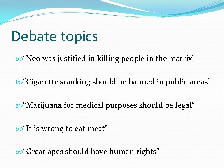 Debate topics “Neo was justified in killing people in the matrix” “Cigarette smoking should Debate topics “Neo was justified in killing people in the matrix” “Cigarette smoking should