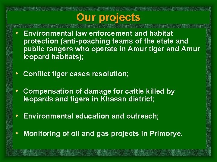 Our projects • Environmental law enforcement and habitat protection (anti-poaching teams of the state