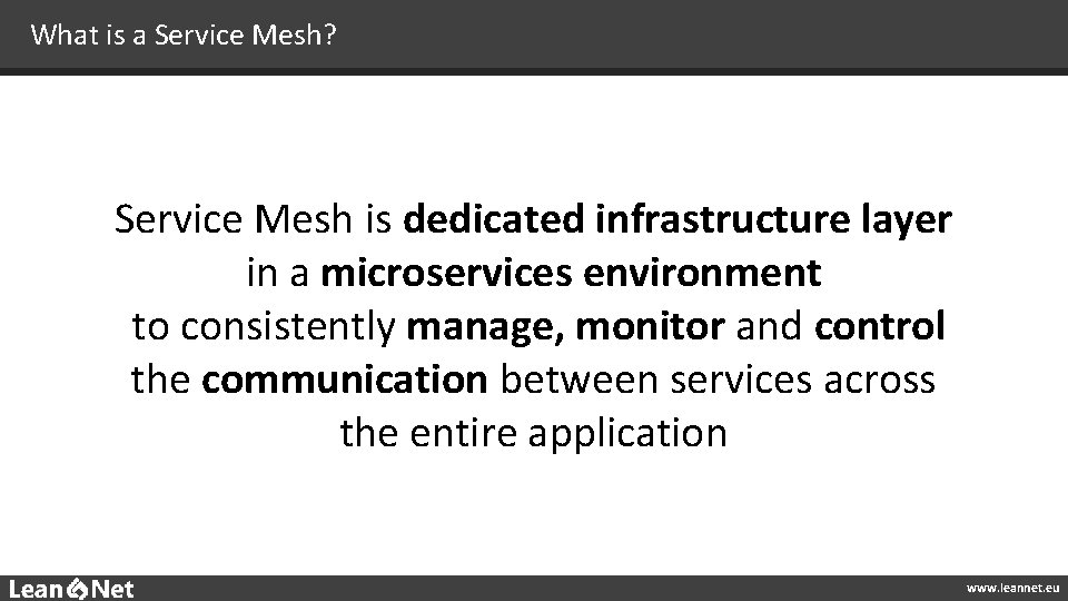 What is a Service Mesh? Service Mesh is dedicated infrastructure layer in a microservices