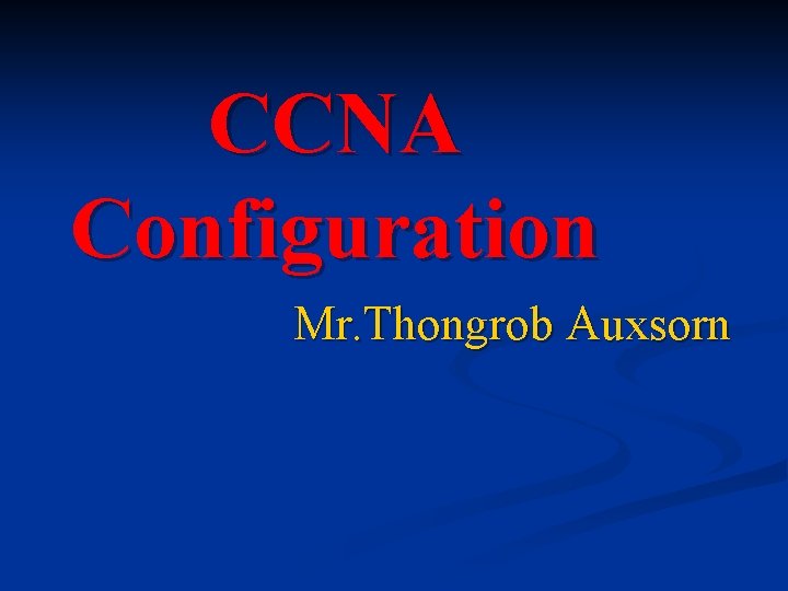 CCNA Configuration Mr. Thongrob Auxsorn 