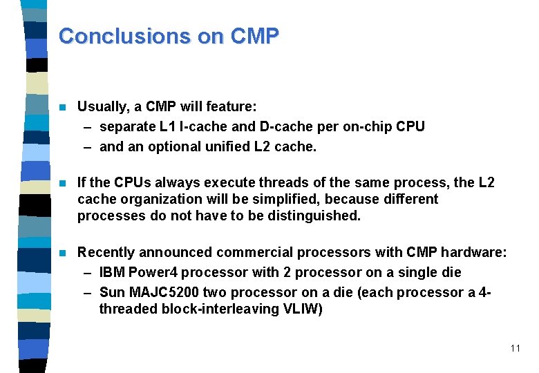 Conclusions on CMP n Usually, a CMP will feature: – separate L 1 I-cache