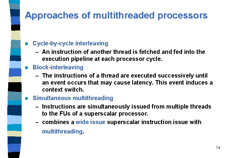 Approaches of multithreaded processors Cycle-by-cycle interleaving – An instruction of another thread is fetched