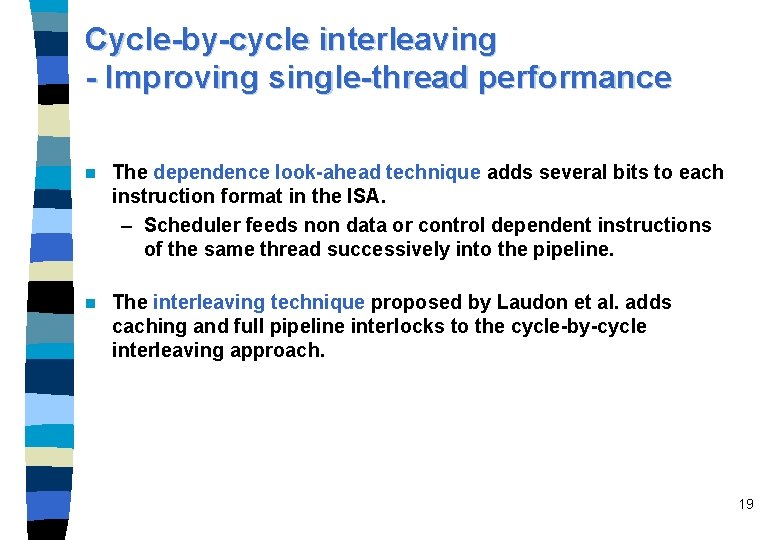 Cycle-by-cycle interleaving - Improving single-thread performance n The dependence look-ahead technique adds several bits