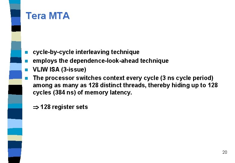 Tera MTA cycle-by-cycle interleaving technique n employs the dependence-look-ahead technique n VLIW ISA (3