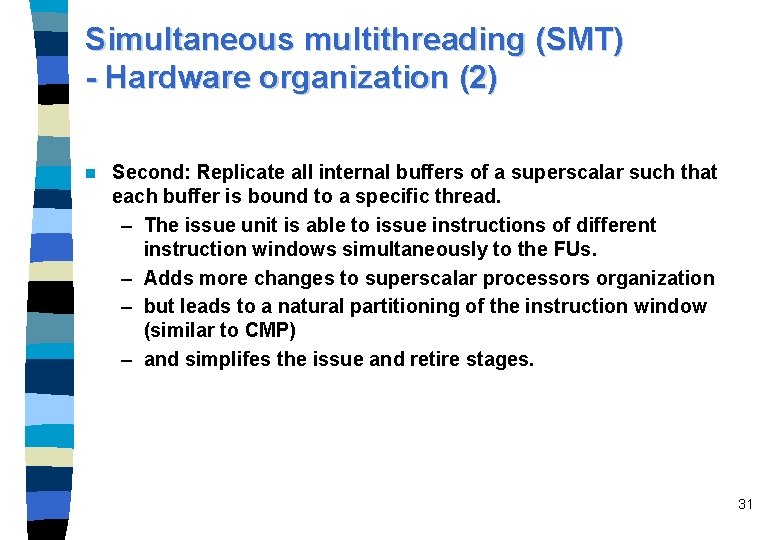 Simultaneous multithreading (SMT) - Hardware organization (2) n Second: Replicate all internal buffers of