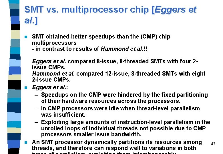SMT vs. multiprocessor chip [Eggers et al. ] n SMT obtained better speedups than
