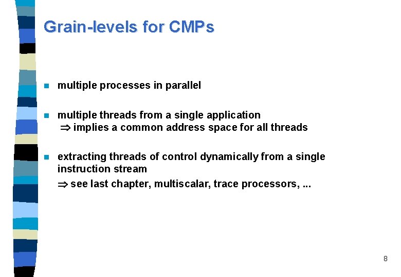 Grain-levels for CMPs n multiple processes in parallel n multiple threads from a single