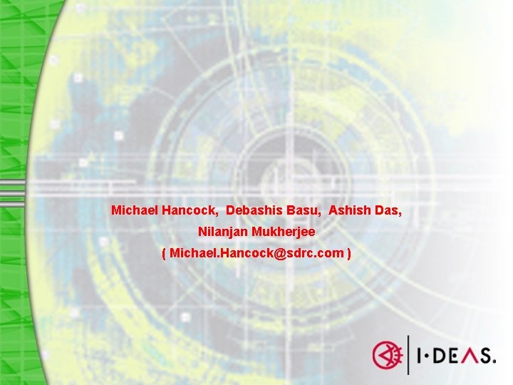 Michael Hancock, Debashis Basu, Ashish Das, Nilanjan Mukherjee ( Michael. Hancock@sdrc. com ) 