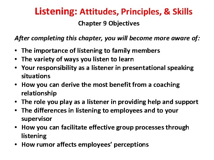 Listening: Attitudes, Principles, & Skills Chapter 9 Objectives After completing this chapter, you will