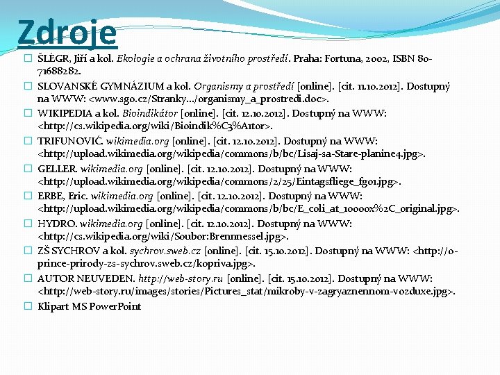 Zdroje � ŠLÉGR, Jiří a kol. Ekologie a ochrana životního prostředí. Praha: Fortuna, 2002,