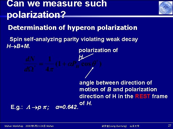 Can we measure such polarization? Determination of hyperon polarization Spin self-analyzing parity violating weak