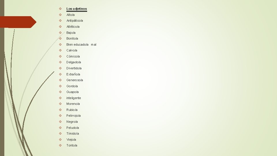  Los adjetivos Alto/a Antipático/a Atlético/a Bajo/a Bonito/a Bien educado/a mal Calvo/a Cómico/a Delgado/a