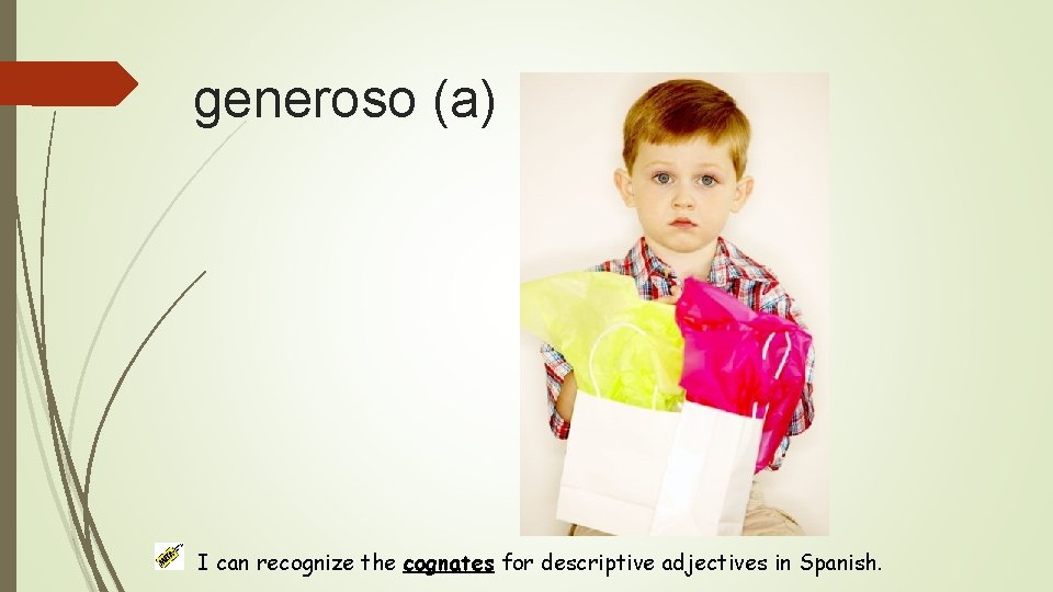 generoso (a) I can recognize the cognates for descriptive adjectives in Spanish. 