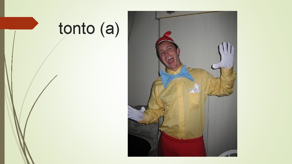 tonto (a) 