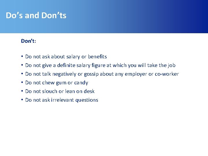 Do’s and Don’ts Don’t: • • • Do not ask about salary or benefits