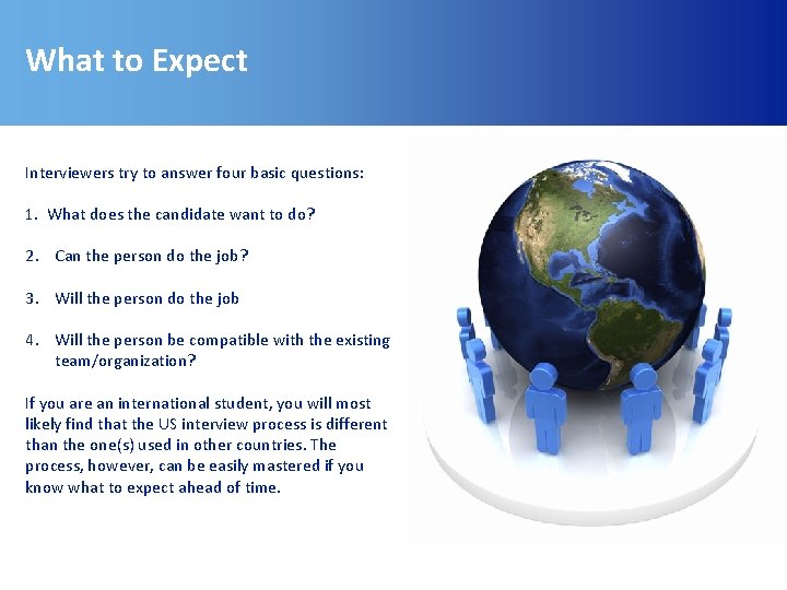 What to Expect Interviewers try to answer four basic questions: 1. What does the