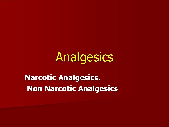 Analgesics Narcotic Analgesics. Non Narcotic Analgesics 